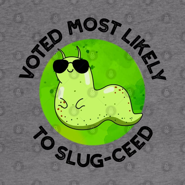 Voted Most Likely To Slug-ceed Cute Slug Pun by punnybone